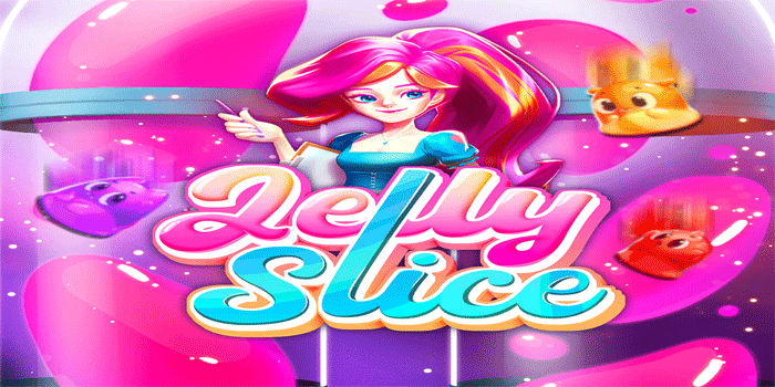 Panduan Lengkap Main Slot Jelly Slice Untuk Untung Konsisten